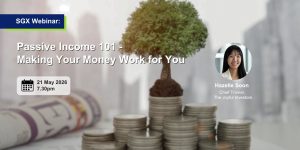 Read more about the article [SGX Webinar] Passive Income 101 – Making Your Money Work For You